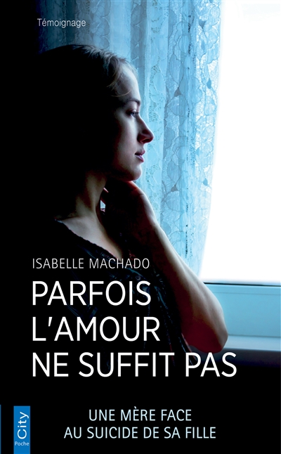 Parfois l'amour ne suffit pas : une mère face au suicide de sa fille