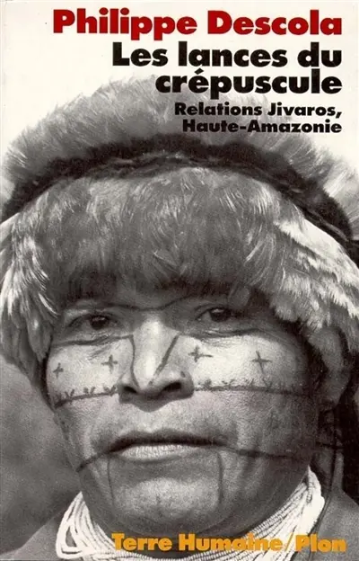 Les lances du crépuscule : relations jivaros, Haute-Amazonie