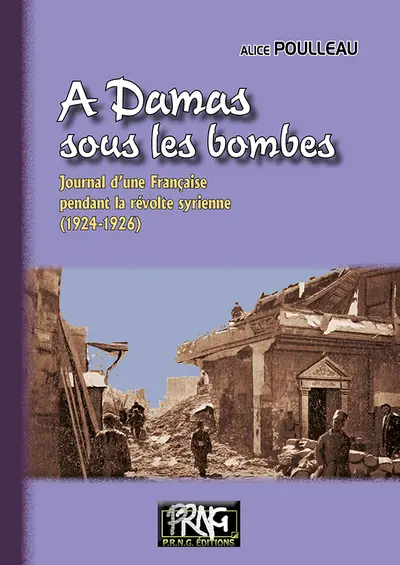 A Damas sous les bombes : journal d'une Française pendant la révolte syrienne (1924-1926)
