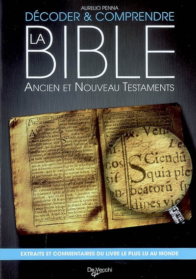 Décoder et comprendre la Bible : Ancien et Nouveau Testaments