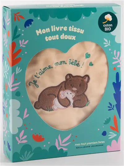 Je t'aime, mon bébé ! : mon livre tissu tout doux