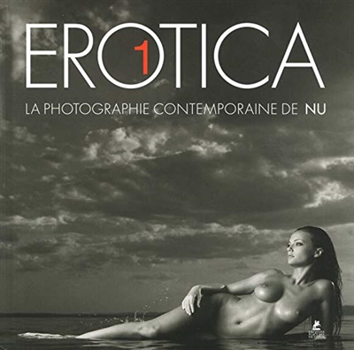 Erotica : la photographie contemporaine de nu. Vol. 1. Erotica : the nude in contemporary photography. Vol. 1