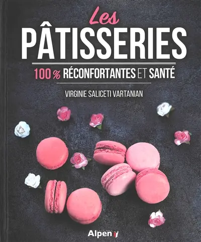 Les pâtisseries 100 % gourmandes et santé