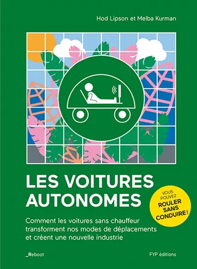 Les voitures autonomes : comment les voitures sans chauffeur transforment nos modes de déplacements et créent une nouvelle industrie
