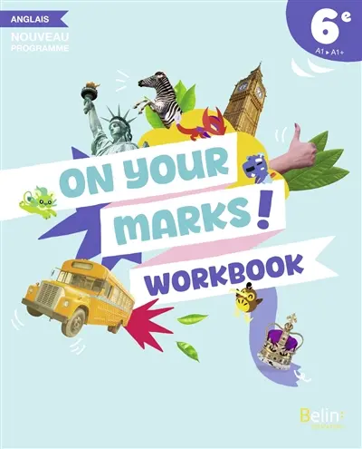 On your marks! 6e : workbook, anglais A1, A1+ : nouveau programme