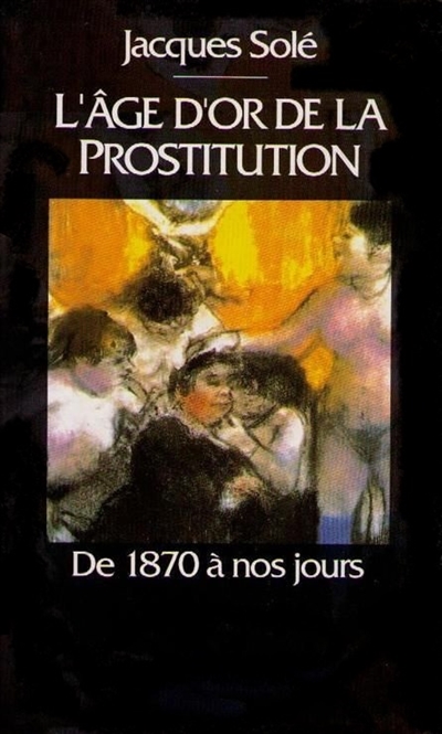 L'âge d'or de la prostitution : de 1870 à nos jours