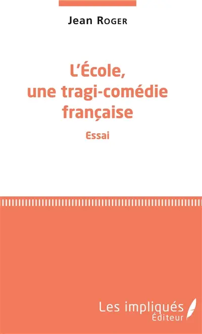 L'école, une tragi-comédie française : essai