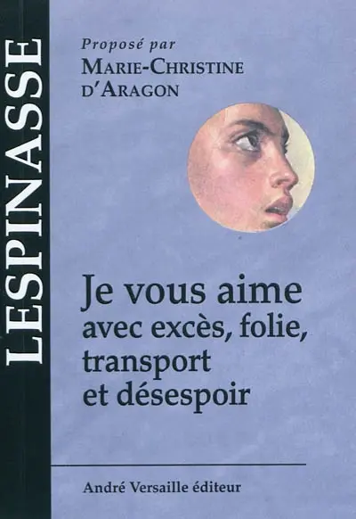 Je vous aime avec excès, folie, transport et désespoir