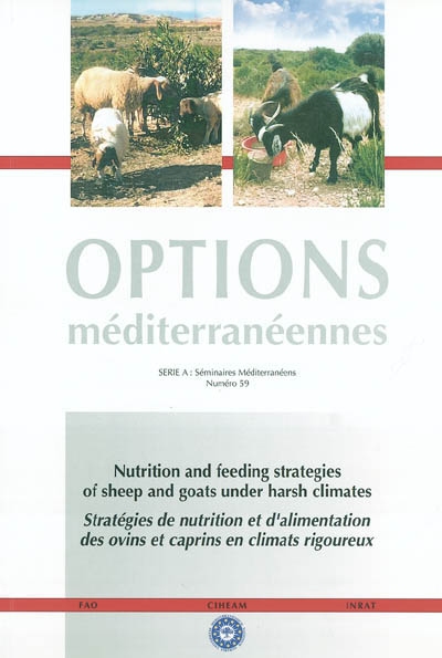 Nutrition and feeding strategies of sheep and goats under harsh climates. Stratégies de nutrition et d'alimentation des ovins et caprins en climats rigoureux : actes du 9e séminaire du sous-réseau Nutrition du Réseau coopératif interrégional FAO-CIHEAM de recherche et développement sur les ovins et les caprins