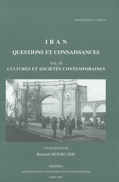 Iran, questions et connaissances : actes du IVe Congrès européen des études iraniennes Paris, 6-10 septembre 1999. Vol. 3. Cultures et sociétés contemporaines