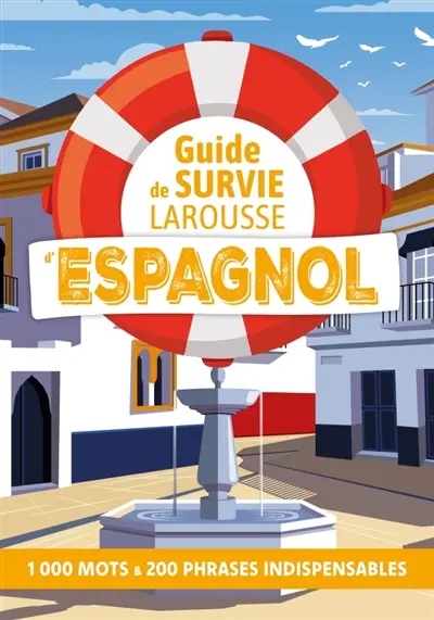 Guide de survie Larousse d'espagnol : 1.000 mots & 200 phrases indispensables