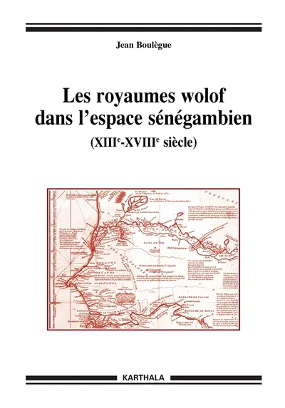 Les royaumes wolof dans l'espace sénégambien : XIIIe-XVIIIe siècle