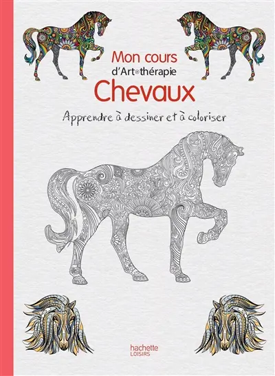 Mon cours d'art-thérapie : chevaux : apprendre à dessiner et à coloriser