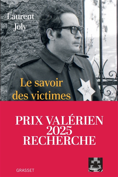 Le savoir des victimes : comment on a écrit l'histoire de Vichy et du génocide des Juifs de 1945 à nos jours