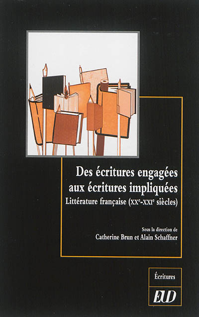 Des écritures engagées aux écritures impliquées : littérature française (XXe-XXIe siècles)