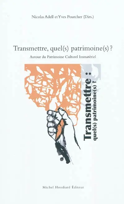 Transmettre, quel(s) patrimoine(s) ? : autour du patrimoine culturel immatériel