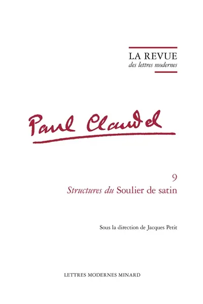 Paul Claudel. Vol. 9. Structures du Soulier de satin Paul Claudel. Vol. 9. Structures du Soulier de satin