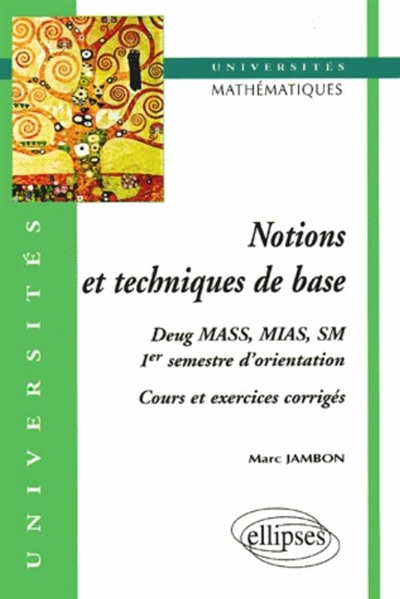 Notions et techniques de base : DEUG MASS, MIAS, SM, 1er semestre d'orientation : cours et exercices corrigés