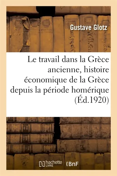 Le travail dans la Grèce ancienne, histoire économique de la Grèce depuis la période homérique : jusqu'à la conquête romaine