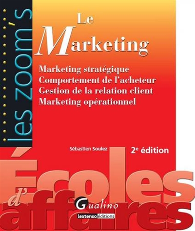 Le marketing : marketing stratégique, comportement de l'acheteur, gestion de la relation client, marketing opérationnel