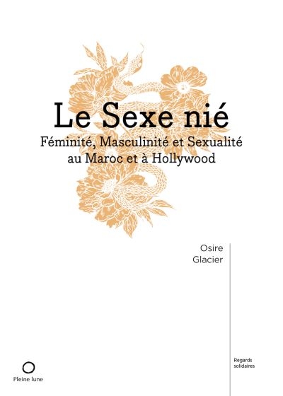 Le Sexe nié : Féminité, Masculinité et Sexualité au Maroc et à Hollywood