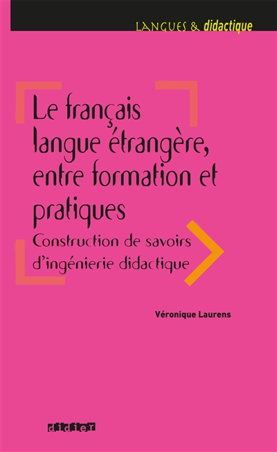 Le français langue étrangère : entre formation et pratiques : construction de savoirs d'ingénierie didactique