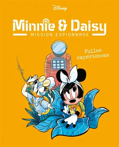Minnie & Daisy : mission espionnage. Vol. 4. Folles expériences