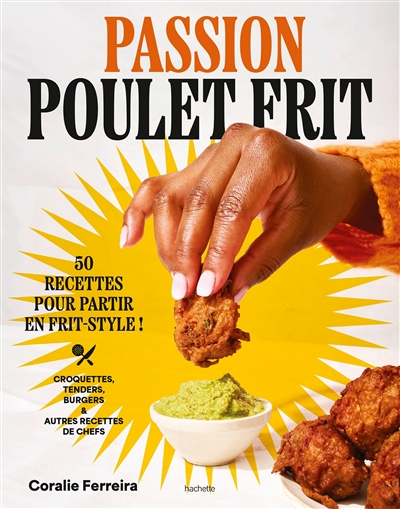 Passion poulet frit : 50 recettes pour partir en frit-style : croquettes, tenders, burgers & autres recettes de chefs