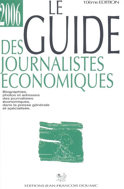 Le guide des journalistes économiques 2006 : biographies, photos et adresses des journalistes économiques dans la presse générale et spécialisée