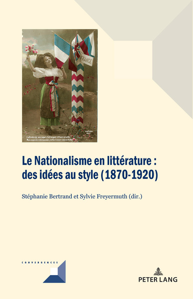 Le nationalisme en littérature. Des idées au style : 1870-1920