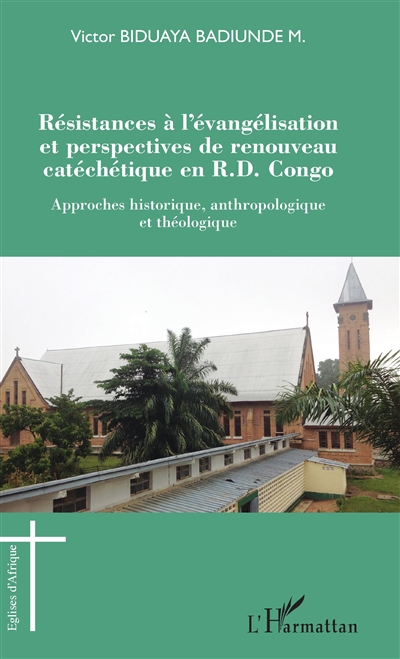 Résistances à l'évangélisation et perspectives de renouveau catéchétique en RD Congo : approches historique, anthropologique et théologique