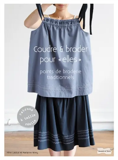 Coudre et broder pour elles : 9 modèles à coudre, 16 motifs à broder