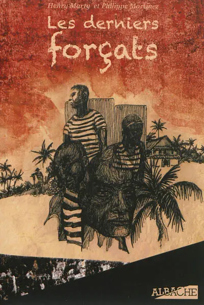 Les derniers forçats : du bagne à l'asile