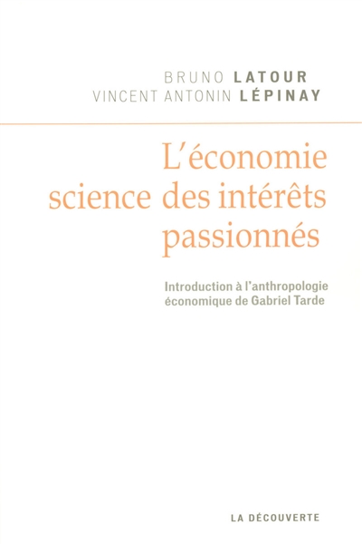 L'économie, science des intérêts passionnés : introduction à l'anthropologie économique de Gabriel Tarde