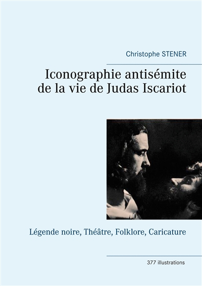 Iconographie antisémite de la vie de Judas Iscariot : Légende noire, Théâtre, Folklore, Caricature