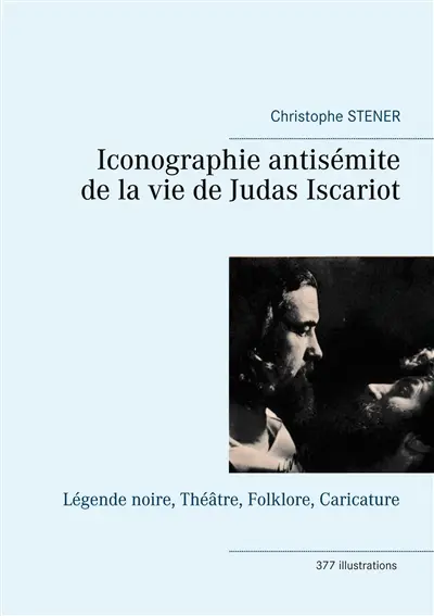 Iconographie antisémite de la vie de Judas Iscariot : Légende noire, Théâtre, Folklore, Caricature