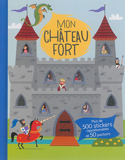 Mon château fort : plus de 500 stickers repositionnables et 50 pochoirs