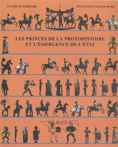 Les princes de la protohistoire et l'émergence de l'Etat : actes de la table ronde internationale, Naples, 27-29 oct. 1994