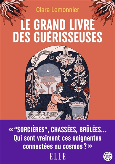 Le grand livre des guérisseuses : leurs pouvoirs, leurs secrets, leur histoire