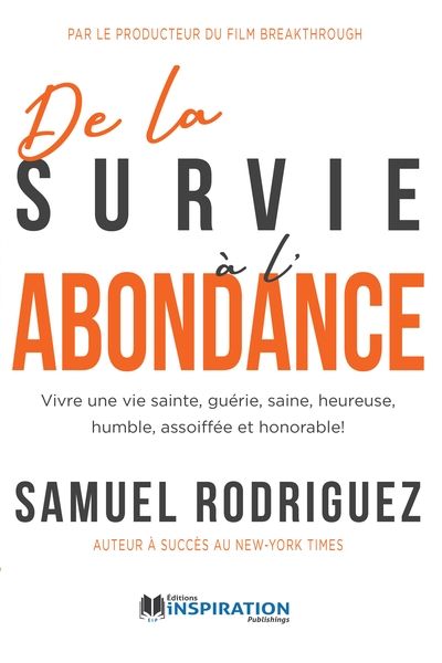 De la survie à l'abondance : Vivre une vie sainte, guérie, saine, heureuse, humble, assoiffée et honorable !