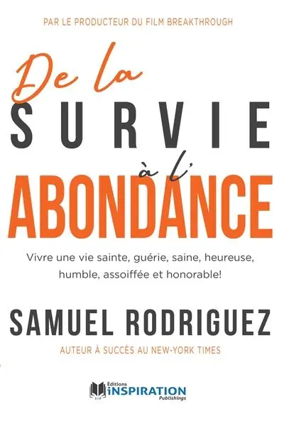 De la survie à l'abondance : Vivre une vie sainte, guérie, saine, heureuse, humble, assoiffée et honorable !