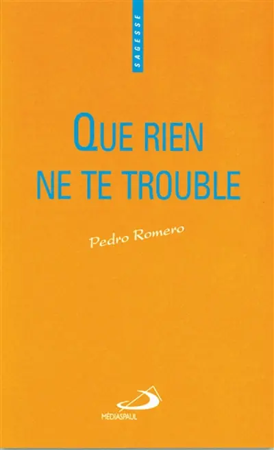 Que rien ne te trouble : un chemin de libération intérieure