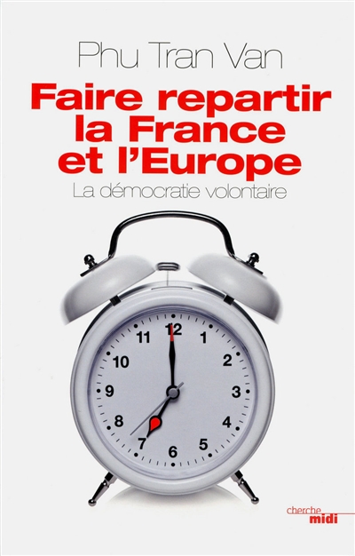 Faire repartir la France et l'Europe : la démocratie volontaire