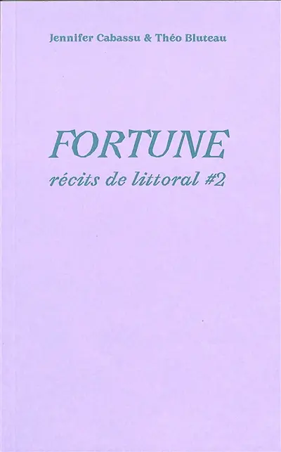 Récits de littoral. Vol. 2. Fortune