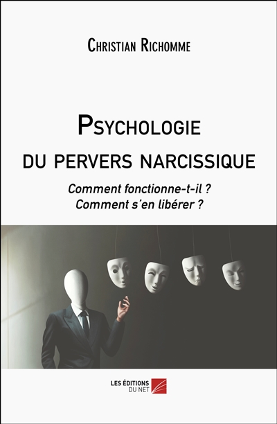 Psychologie du pervers narcissique : comment fonctionne-t-il ? Comment s'en libérer ?