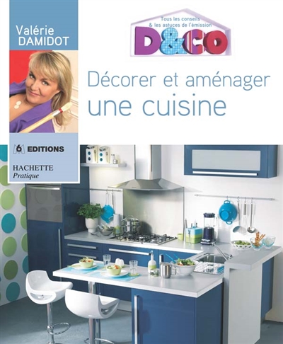 Décorez et aménagez une cuisine : tous les conseils et astuces de Valérie Damidot
