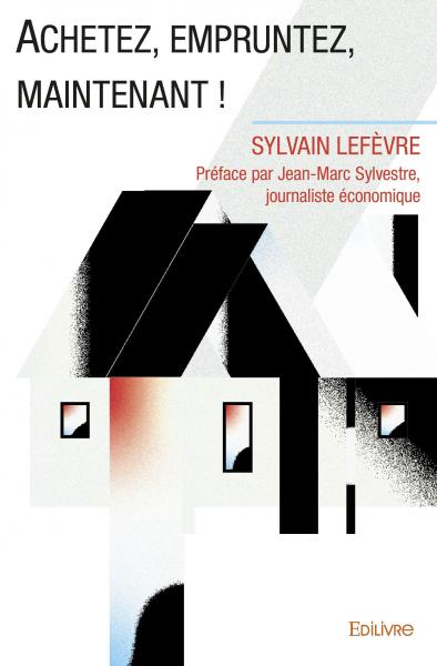 Achetez, empruntez, maintenant ! : Préface par Jean-Marc Sylvestre, journaliste économique