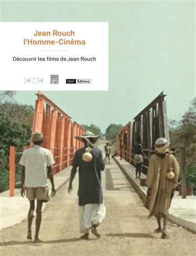 Jean Rouch, l'homme-cinéma : découvrir les films de Jean Rouch : exposition, Paris, Bibliothèque nationale de France, site François-Mitterrand, du 26 septembre au 26 novembre 2017