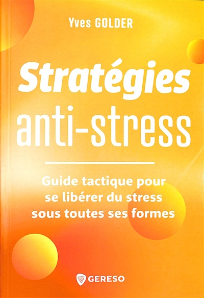 Stratégies anti-stress : guide tactique pour se libérer du stress sous toutes ses formes