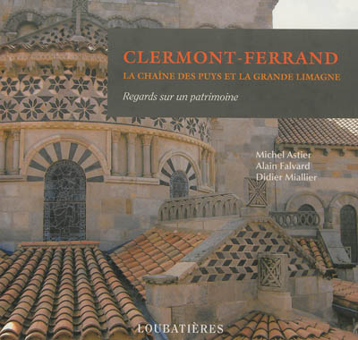 Clermont-Ferrand, la chaîne des Puys et la Grande Limagne : regards sur un patrimoine